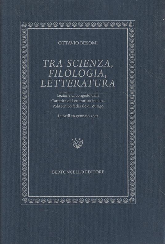 Tra scienza, filologia, letteratura. Lezione di congedo dalla Cattedra di Letteratura italiana - copertina