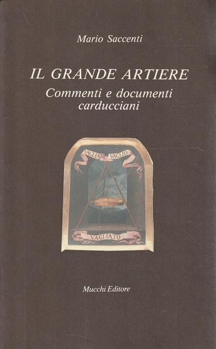 Il grande artiere : commenti e documenti carducciani - Mario Saccenti - copertina