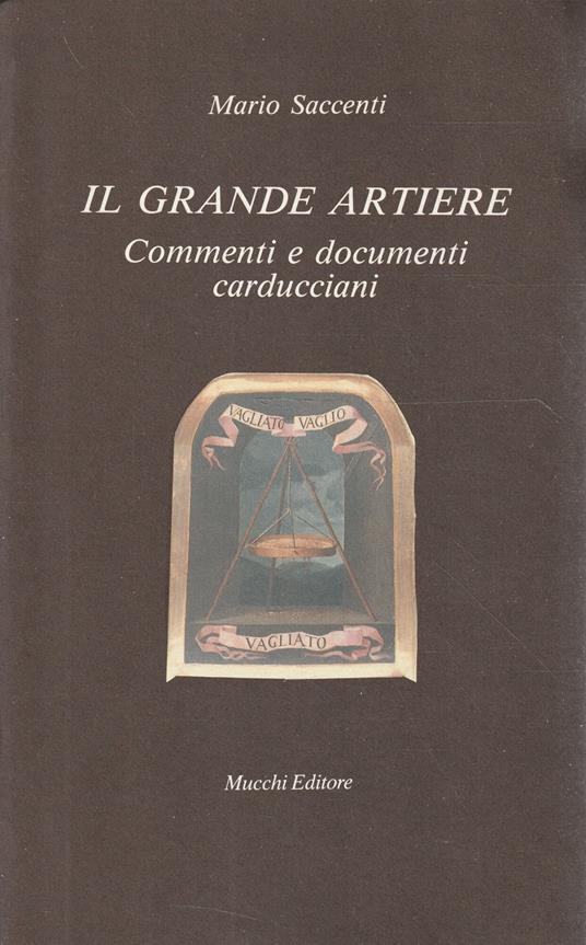 Il grande artiere : commenti e documenti carducciani - Mario Saccenti - copertina