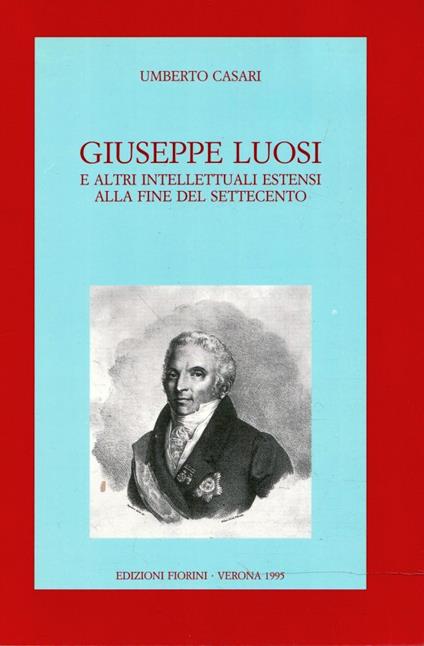 Giuseppe Luosi e altri intellettuali estensi alla fine del Settecento - Umberto Casari - copertina