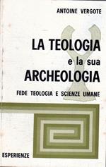 La teologia e la sua Archeologia. Fede, teologia e scienze umane