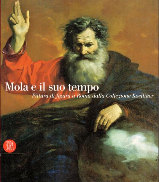Mola e il suo tempo. Pittura di figura a Roma dalla Collezione Koelliker - Francesco Petrucci - copertina