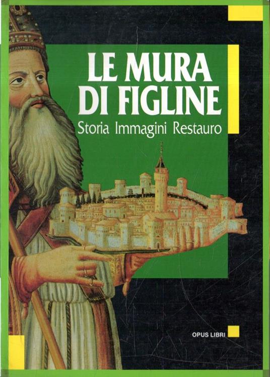 Le Mura di Figline. Storia Immagini Restauro - copertina