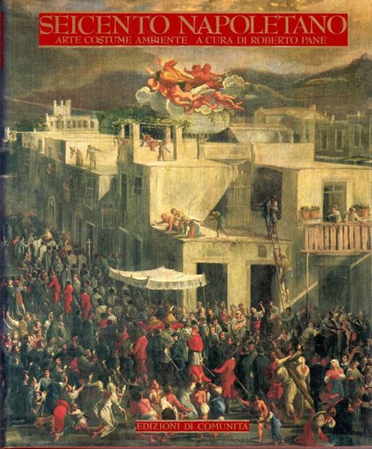 Seicento napoletano : arte, costume e ambiente - Roberto Pane - copertina