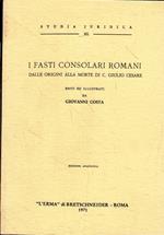 I Fasti consolari romani : Dalle origini alla morte di C. Giulio Cesare
