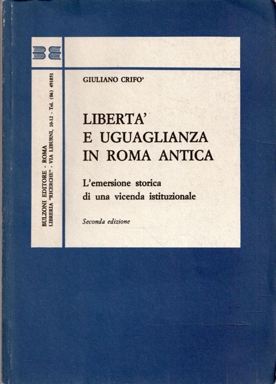 Libertà e uguaglianza in Roma antica. L'emersione storica di una vicenda istituzionale - Giuliano Crifò - copertina