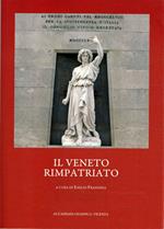 Il Veneto rimpatriato. Atti del Convegno di studi: Risorgimento e nazionalizzazione del 