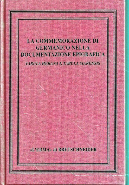 La commemorazione di Germanico nella documentazione epigrafica : convegno internazionale di studi, Cassino 21-24 ottobre 1991 - Augusto Fraschetti - copertina