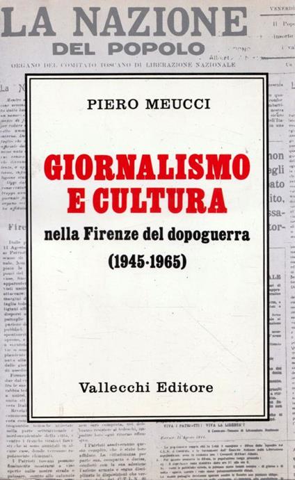 Giornalismo e cultura nella Firenze del dopoguerra (1945-1965) - Piero Meucci - copertina