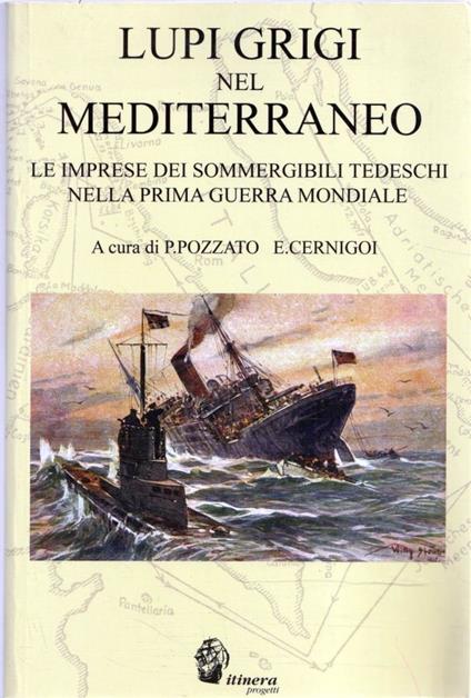 Lupi grigi nel Mediterraneo : le imprese dei sommergibili tedeschi nella prima guerra mondiale - copertina
