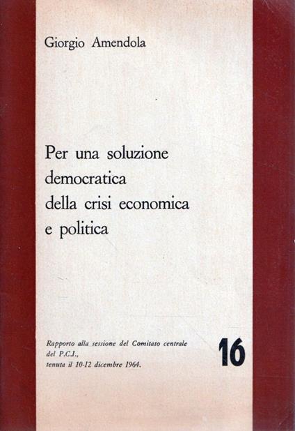 Per una soluzione democratica della crisi economica e politica - Giorgio Amendola - copertina