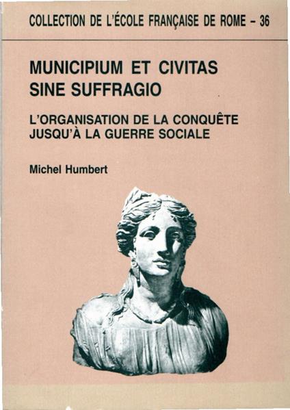 Municipium et Civitas sine suffragio. L'organisation de la conquete jusqu'à la guerre sociale - Michel Humbert - copertina