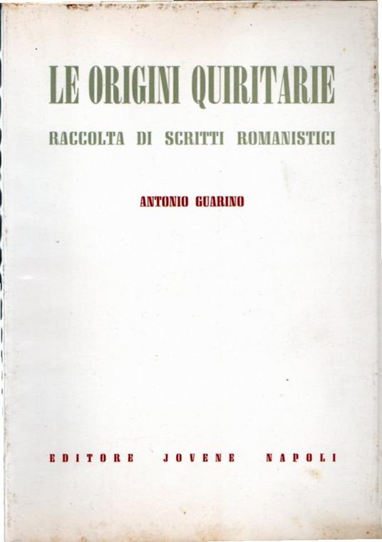 Le origini quiritarie. Raccolte di scritti romanistici - Antonio Guarino - copertina