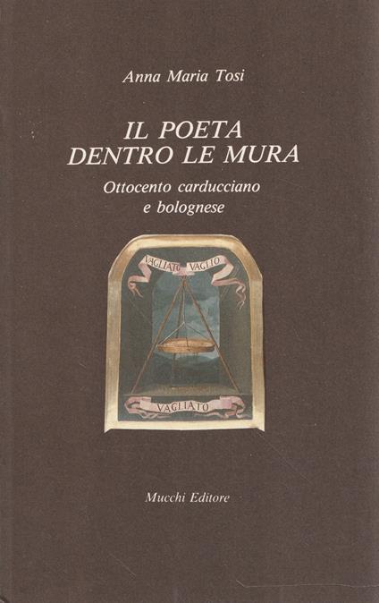 Il poeta dentro le mura : Ottocento carducciano e bolognese - Anna Maria Tosi - copertina