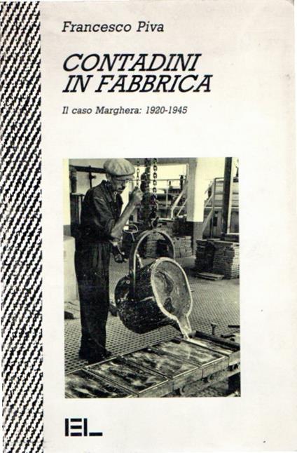Contadini in fabbrica : Marghera 1920-1945 - Francesco Piva - copertina