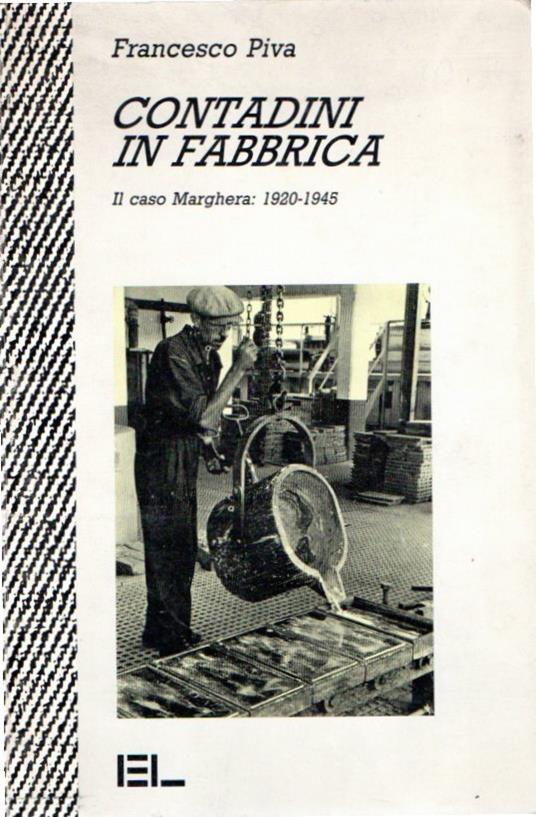 Contadini in fabbrica : Marghera 1920-1945 - Francesco Piva - copertina
