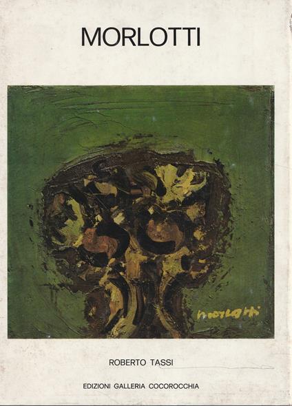 Morlotti I° - Opere dal 1941 al 1970 - Roberto Tassi - copertina