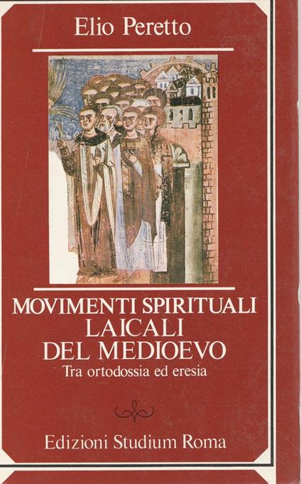 Movimenti spirituali laicali del Medioevo : tra ortodossia ed eresia - Elio Peretto - copertina
