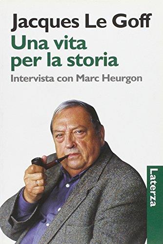 Una vita per la storia. Intervista con Marc Heurgon - Jacques Le Goff - copertina