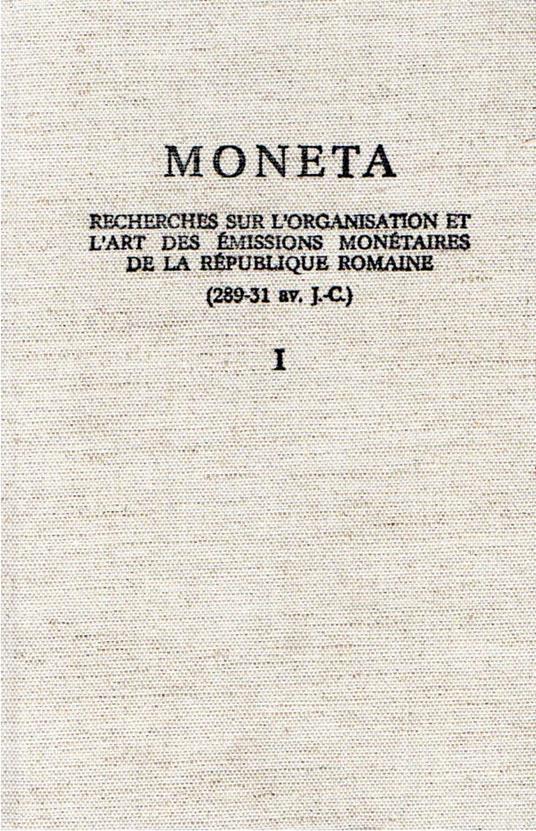 Moneta : Recherches sur l'organisation et l'art des émissions monétaires de la République romaine (289 - 31 av. J. -C.) I vol - copertina