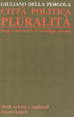 Città, politica, pluralità : saggi e interventi di sociologia urbana /