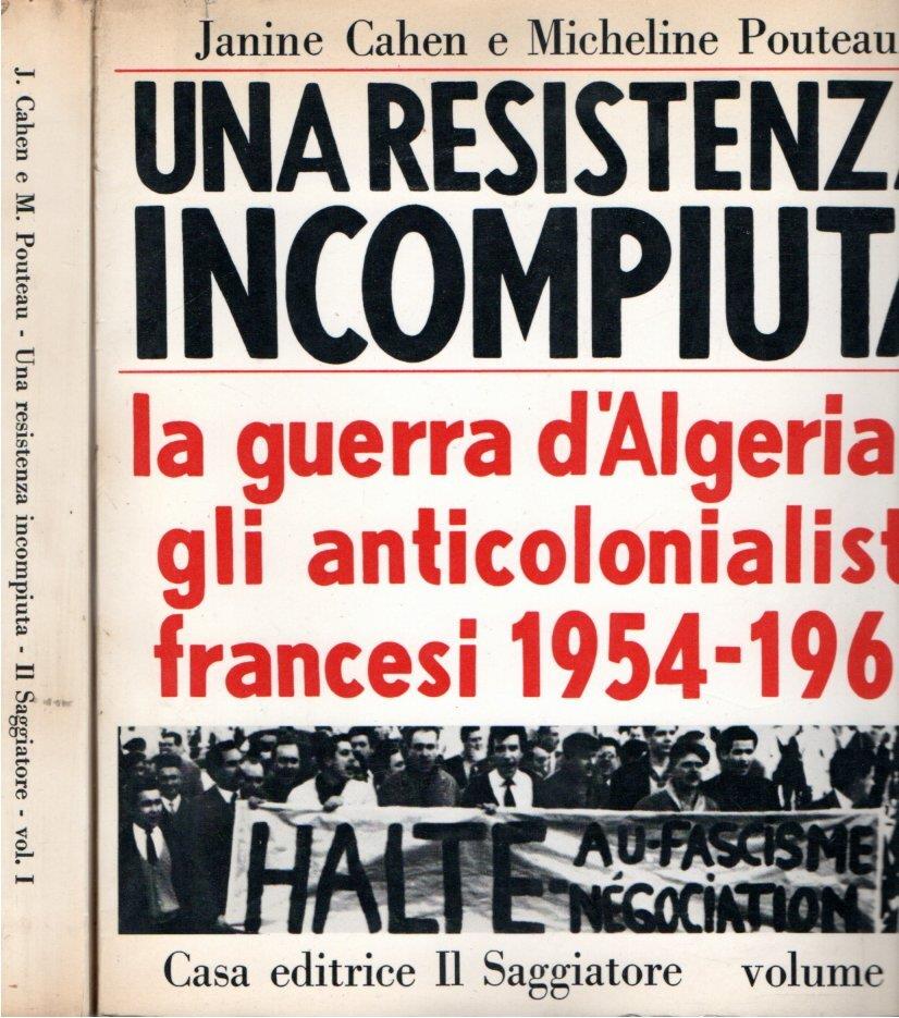 Autografato! Una resistenza incompiuta : la guerra d'algeria e gli anticolonialisti francesi 1954-1962 ( 2 vol.)