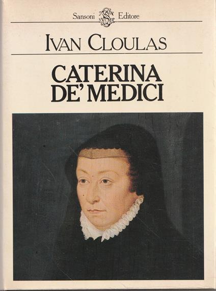 Caterina dé Medici - Ivan Cloulas - copertina