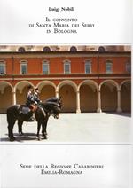 Il convento di Santa Maria dei Servi in Bologna. Sede della Regione Carabinieri Emilia-Romagna