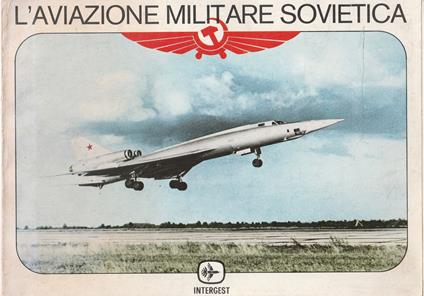 L' aviazione militare sovietica: un panorama fotografico della più grande aviazione del mondo - Benedetto Pafi - copertina