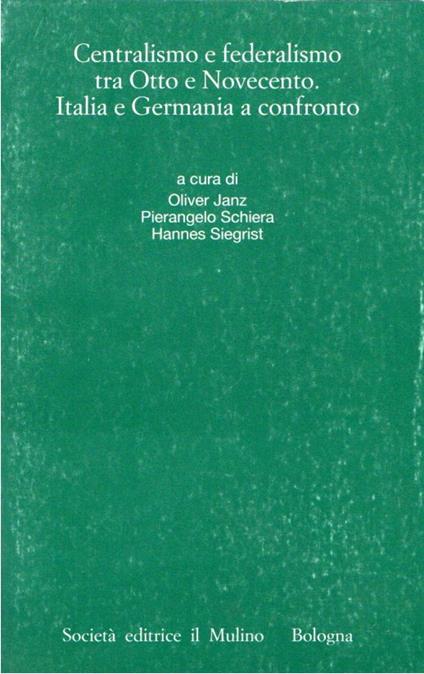 Centralismo e federalismo tra Otto e Novecento : Italia e Germania a confronto - copertina
