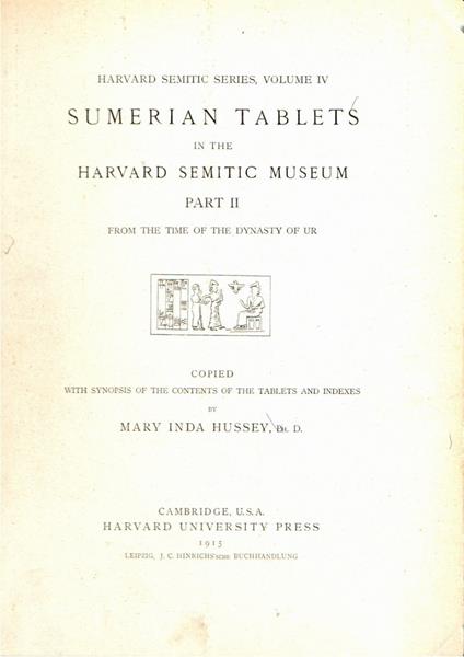 Harvard Semitic Series, Volume IV. SUMERIAN TABLETS IN THE HARVARD SEMITIC MUSEUM PART II FROM THE TIME OF THE DYNASTY OF UR - copertina