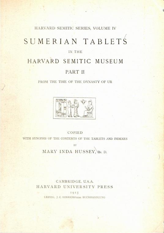 Harvard Semitic Series, Volume IV. SUMERIAN TABLETS IN THE HARVARD SEMITIC MUSEUM PART II FROM THE TIME OF THE DYNASTY OF UR - copertina