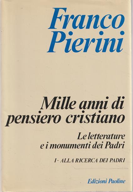 Mille anni di pensiero cristiano. Le letterature e i monumenti dei padri. Alla ricerca dei Padri (Vol. 1) - Franco Pierini - copertina