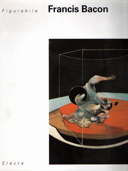 Figurabile. Omaggio a Francis Bacon. Catalogo della mostra (Venezia, 1993). Ediz. illustrata - copertina