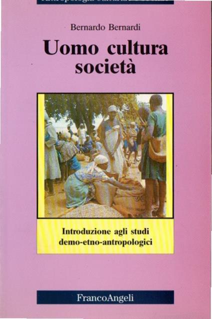 Uomo, cultura, società. Introduzione agli studi demo-etno-antropologici - Bernardo Bernardi - copertina