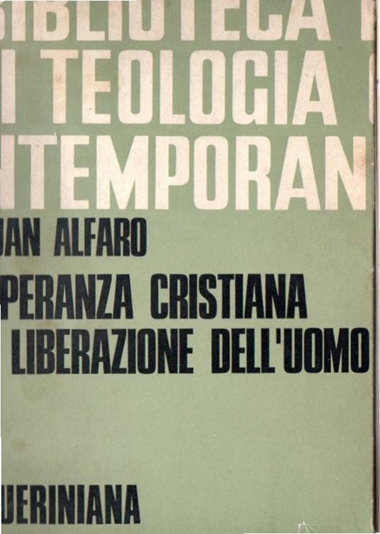 Biblioteca teologica contemporanea : Speranza cristiana e liberazione dell'uomo - Juan Alfaro - copertina