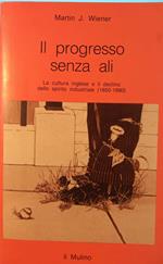 Il progresso senza ali. La cultura inglese e il declino dello spirito industriale (1850-1980)