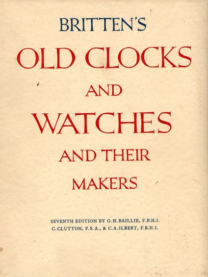 Britten's Old Clocks and Watches and their makers - copertina
