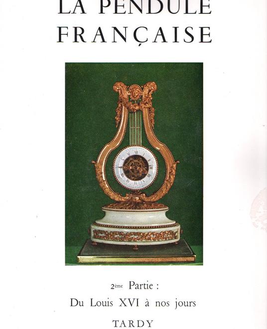 La pendule française des origines a nos jours. 2me partie Du Louis XVI à nos jours - copertina