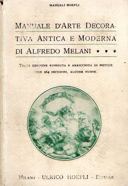 Manuale d'arte Decorativa Antica e Moderna - Alfredo Melani - copertina