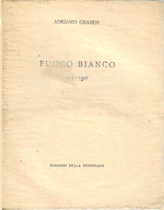 Fuoco bianco 1941-1949 - Antonio Grande - copertina