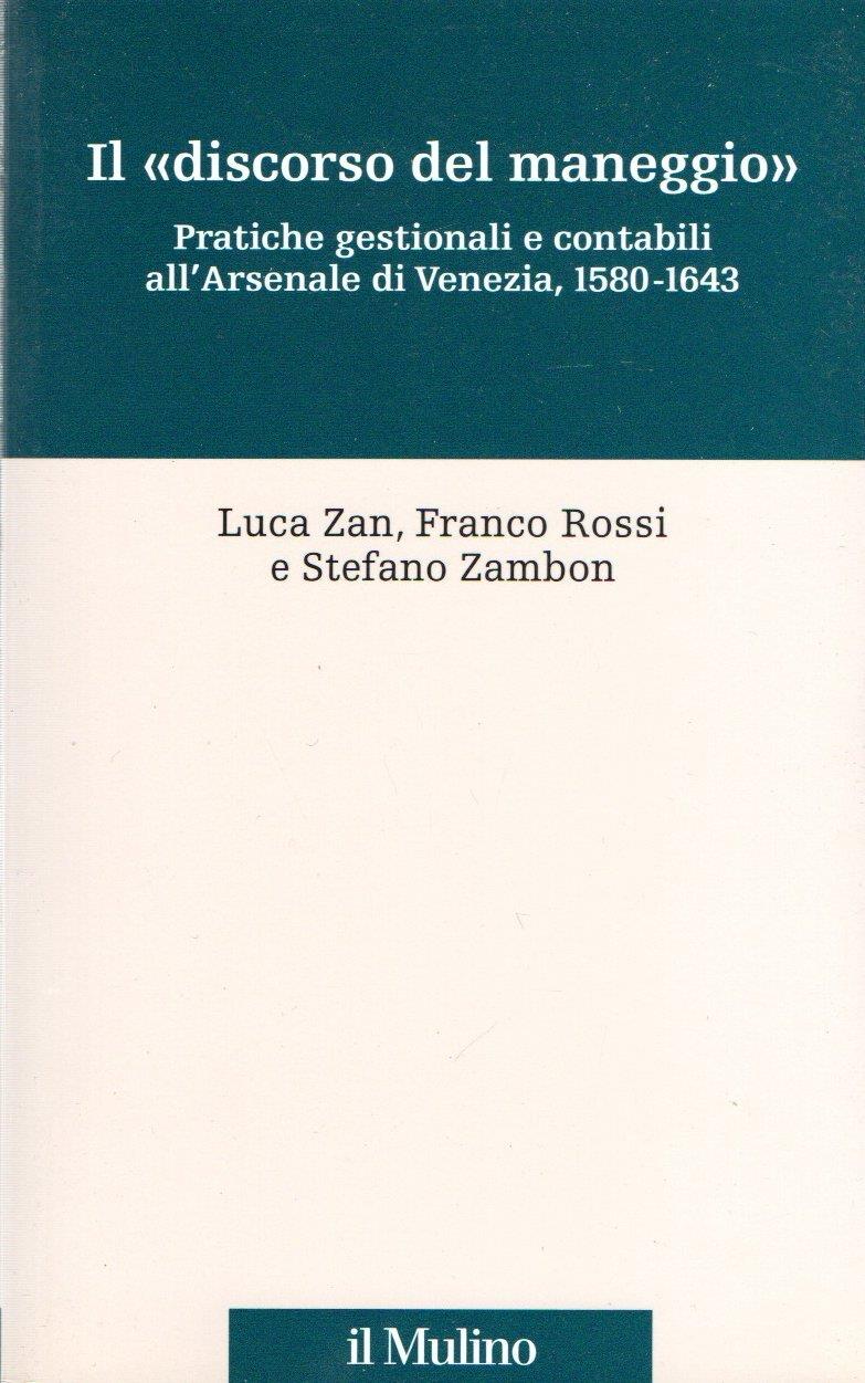 Il «discorso del maneggio». Pratiche gestionali e contabili all'Arsenale di Venezia, 1580-1643