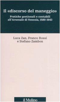 Il «discorso del maneggio». Pratiche gestionali e contabili all'Arsenale di Venezia, 1580-1643