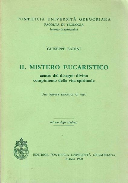 Il mistero eucaristico centro del disegno divino, compimento della vita spirituale. Una lettura sinottica dei testi - Giuseppe Badin - copertina