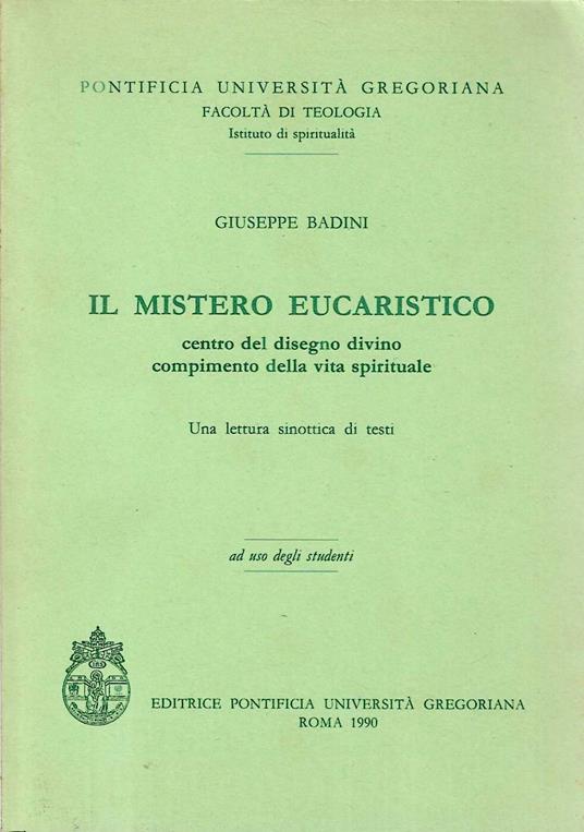 Il mistero eucaristico centro del disegno divino, compimento della vita spirituale. Una lettura sinottica dei testi - Giuseppe Badin - copertina