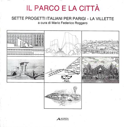 Il parco e la città. Sette progetti italiani per Parigi - La Villette - copertina