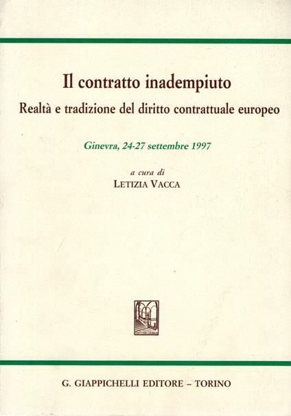 Il contratto inadempiuto : Realtà e tradizione del diritto contrattuale europeo. Atti del convegno internazionale (Ginevra, 24-27 settembre 1997) - copertina