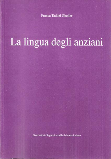 La lingua degli anziani. Stereotipi sociali e competenze linguistiche in un gruppo di anziani ticinesi - copertina