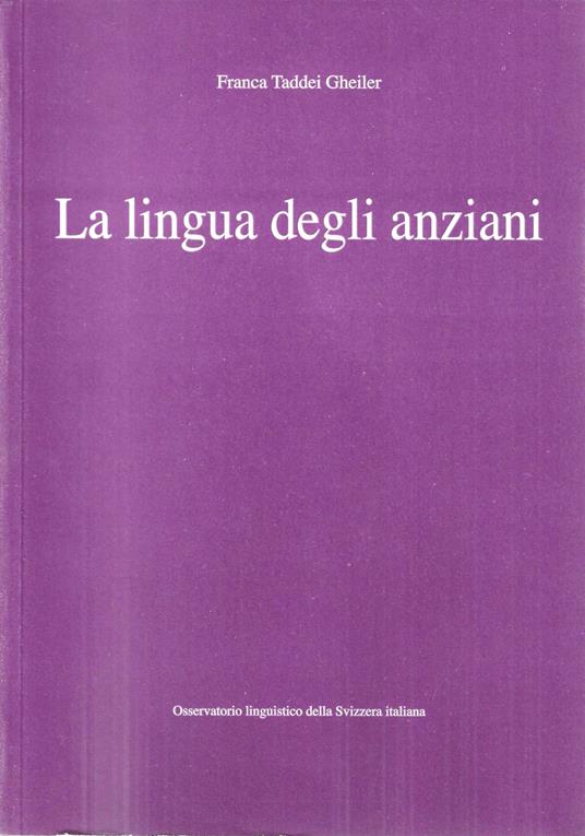 La lingua degli anziani. Stereotipi sociali e competenze linguistiche in un gruppo di anziani ticinesi - copertina