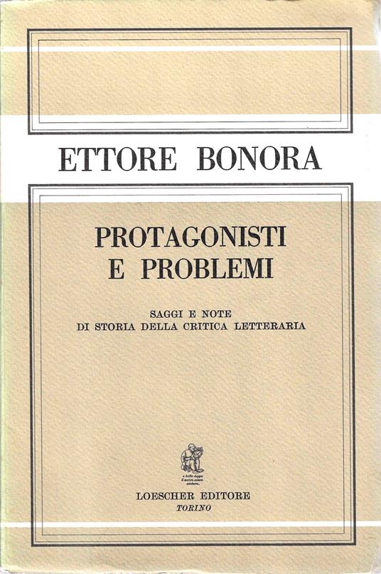 Protagonisti e problemi. Saggi e note di storia della critica letteraria - Ettore Bonora - copertina